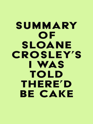 cover image of Summary of Sloane Crosley's I Was Told There'd Be Cake